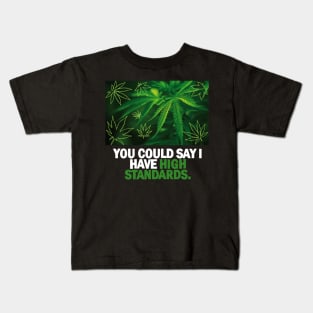 YOU CAN SAY I HAVE HIGH STANDARDS Kids T-Shirt